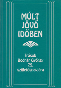 Mlt jv idben - rsok Bodnr Gyrgy 75. szletsnapjra