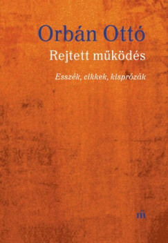 Orbn Ott - Rejtett mkds - Esszk, cikkek, kisprzk