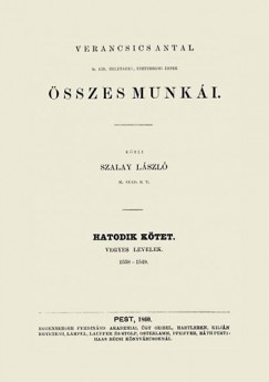 Tlfy Jnos - Verancsics Antal sszes munki VI. - Vegyes levelek, 1538-1549