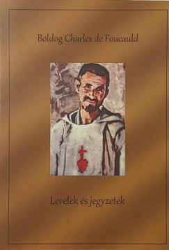 Boldog Charles de Foucauld - Levelek és jegyzetek