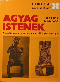 Kalicz Nándor - Agyag istenek