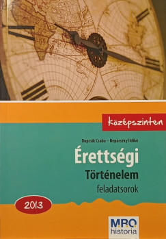 Dupcsik Csaba - Reprszky Ildik - rettsgi - Trtnelem feladatsorok 2013.