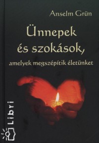 Anselm Grn - nnepek s szoksok, amelyek megszptik letnket