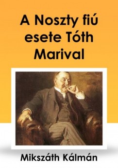 Mikszth Klmn - A Noszty fi esete Tth Marival