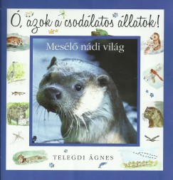 Telegdi gnes - , azok a csodlatos llatok - Mesl ndi vilg