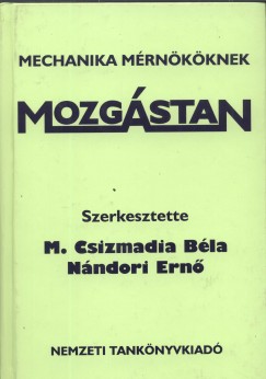 M. Csizmadia Bla  (Szerk.) - Nndori Ern  (Szerk.) - Mozgstan - Mechanika mrnkknek