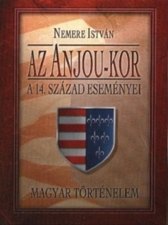 Nemere Istvn - Az Anjou-kor. A 14-ik szzad esemnyei