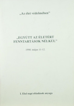 "Egytt az letrt fenntartsok nlkl" 1990. mjus 11-12. - "Az let vdelmben"