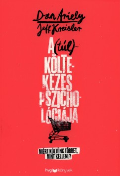 Dan Ariely - Jeff Kreisler - A (tl)kltekezs pszicholgija