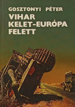Gosztonyi Pter - Vihar Kelet-Eurpa felett