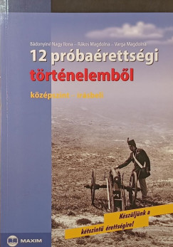 B�donyin� Nagy Ilona - R�kos Magdolna - Varga Magdolna - 12 pr�ba�retts�gi t�rt�nelemb�l