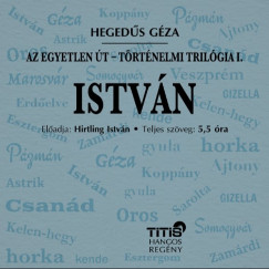 Hegeds Gza - Hirtling Istvn - Istvn - Trtnelmi trilgia I.