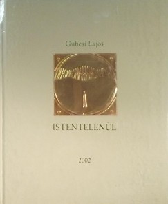 Gubcsi Lajos - Istentelenl