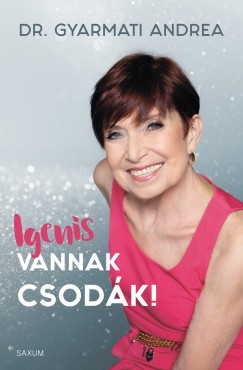 Dr. Gyarmati Andrea - Igenis vannak csodk!