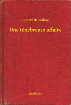 Honor� De Balzac - Une t�n�breuse affaire