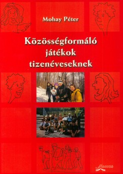 Mohay Pter - Kzssgforml jtkok tizenveseknek