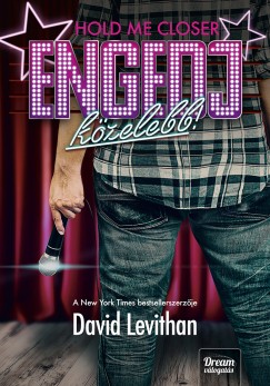David Levithan - Hold Me Closer - Engedj közelebb! - Kemény kötés
