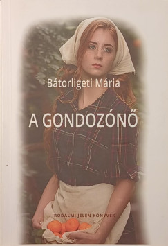 Bátorligeti Mária - A gondozónő