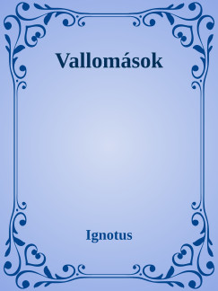 Ignotus - Vallomsok