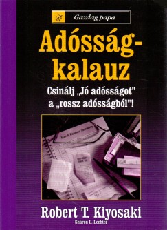 Robert T. Kiyosaki - Sharon L. Lechter - Adssg-kalauz
