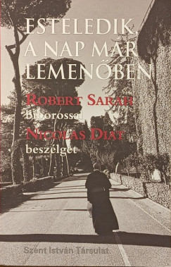 Nicolas Diat - Robert Sarah - Esteledik, a nap m�r lemen�ben
