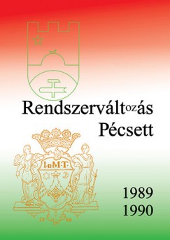 Csefk Ferenc  (Szerk.) - Horvth Csaba  (Szerk.) - Rendszervltozs Pcsett 1989-1990