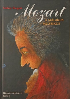 Stefan Siegert - Mozart, a m�gikus muzsikus