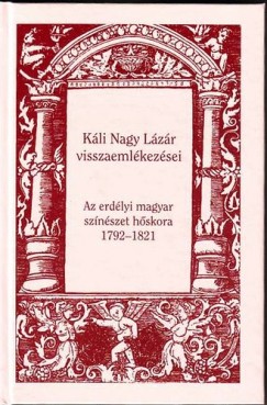 Lzok Jnos  (Szerk.) - Kli Nagy Lzr visszaemlkezsei - Az erdlyi magyar sznszet hskora
