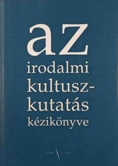 Takáts József (Szerk.) - Az irodalmi kultuszkutatás kézikönyve