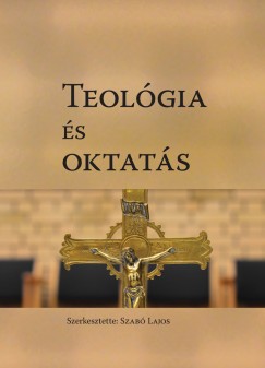 Szab Lajos  (Szerk.) - Teolgia s oktats