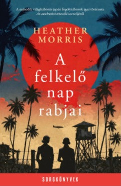 Heather Morris - A felkelő nap rabjai