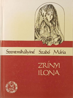 Szentmihályiné Szabó Mária - Zrínyi Ilona