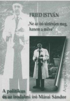 Fried Istvn - Ne az r trtnjen meg, hanem a mve