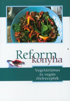 Kiss Balzs  (Szerk.) - Szigeti Gbor  (Szerk.) - Reformkonyha - Vegetrinus s vegn telreceptek