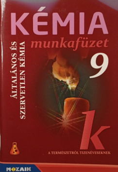 K�mia munkaf�zet 9- �ltal�nos �s szervetlen k�mia