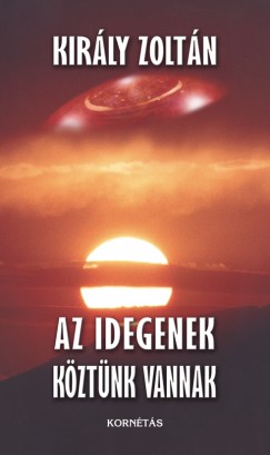 Kirly Zoltn - Az idegenek kztnk vannak