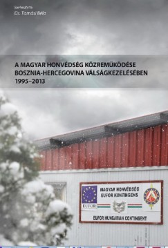 Gulys Zoltn_Tamsi Bla_Borsos Jzsef_Nosza Vilm Andrea - A Magyar Honvdsg kzremkdse Bosznia-Hercegovina vlsgkezelsben 1995-2013