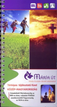 Mária út - Közép-Magyarország térképes tájékoztató füzet