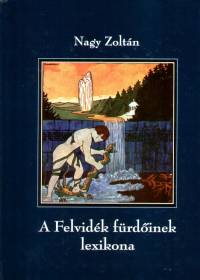 Nagy Zoltn - A Felvidk frdinek lexikona