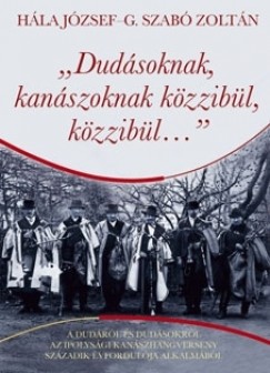 G. Szab Zoltn - Hla Jzsef - ""Dudsoknak, kanszoknak kzzibl, kzzibl...""
