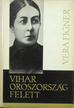 Vera Figner - Vihar Oroszorsz�g felett