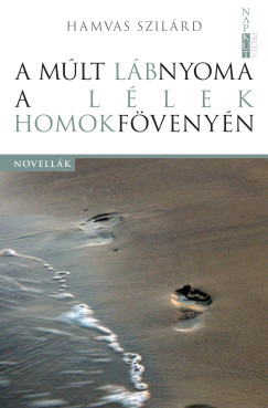 Hamvas Szilrd - A mlt lbnyoma a llek homokfvenyn