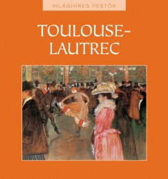 Hajnal Gabriella  (Szerk.) - Toulouse-Lautrec