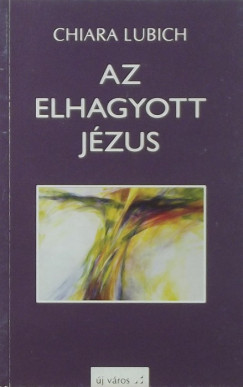 Chiara Lubich - Az elhagyott Jzus