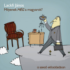 Lackfi Jnos - Lackfi Jnos - Milyenek MG a magyarok?
