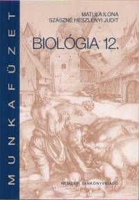 Matula Ilona - Szászné Heszlényi Judit - Biológia 12.