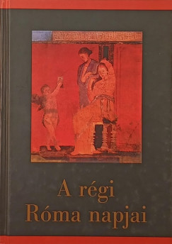 Szepessy Tibor  (Szerk.) - A rgi Rma napjai