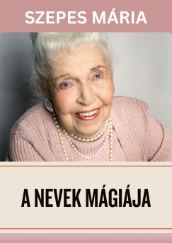 Szepes Mria - A nevek mgija