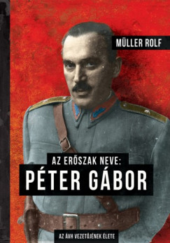 Mller Rolf - Az erszak neve: Pter Gbor - Az VH vezetjnek lete