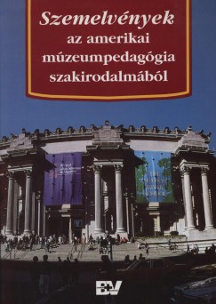 Dr. Foghty Istvn  (Szerk.) - Szemelvnyek az amerikai mzeumpedaggia szakirodalmbl